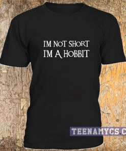 I'm not short I'm a hobbit t-shirt