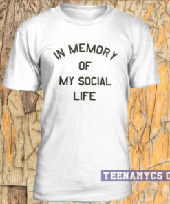 In Memory Of My Social Live T-shirt