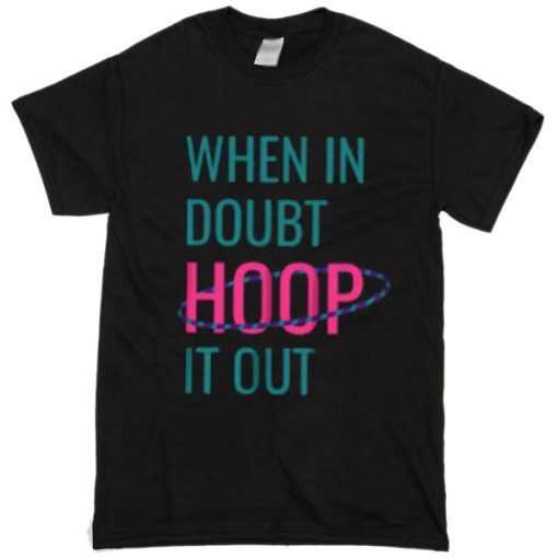 In doubt hoop it out T-shirt