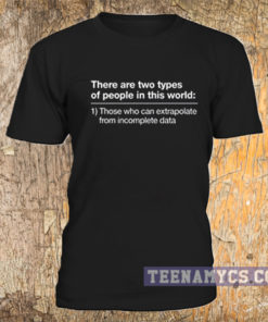 Ironic Math There are two types of people in this world t-shirt