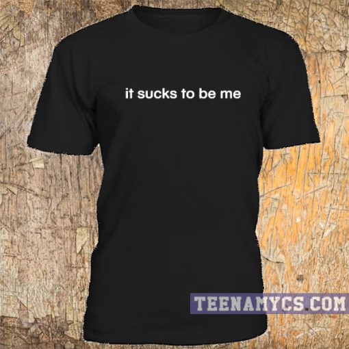 It sucks to be me t-shirt