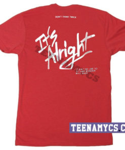 It's Alright don't think twice T-Shirt