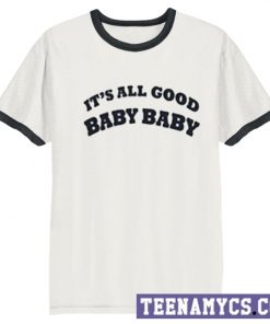 It's all good baby baby T-shirt