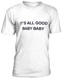 It's all good baby unisex T--shirt