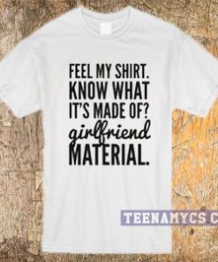 It's made of girlfriend material t-shirt