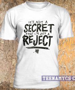It's not a secret that i'm just a reject t shirt