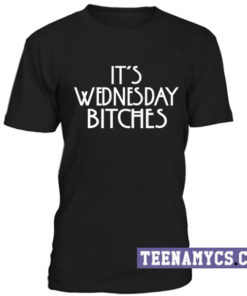It's wednesday bitches unisex T-Shirt