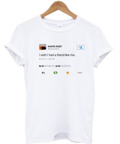 Kanye West I wish I had a friend like me T-shirt