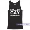 Legalize gay marriage Tank top