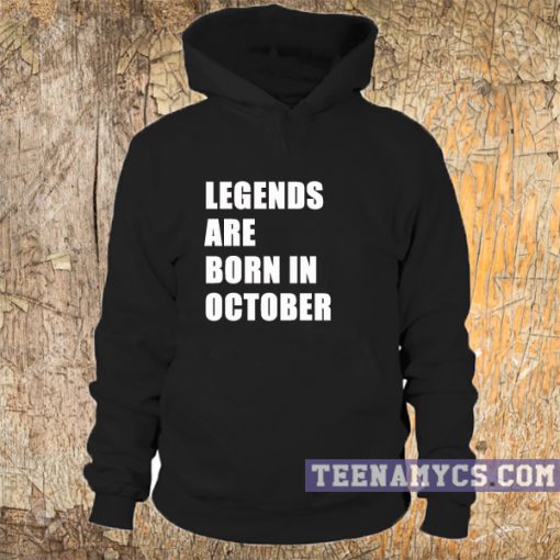 Legend are born in October Hoodie