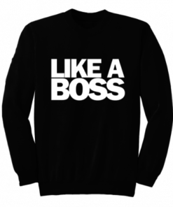 Like a boss sweatshirt