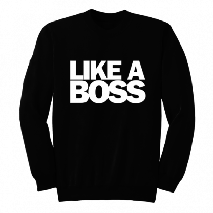 Like a boss sweatshirt