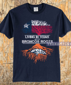 Living in Texas with Broncos Roots T-shirt
