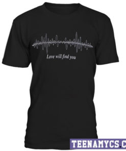 Love will find you t-shirt