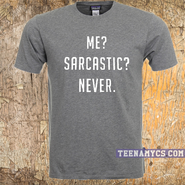 Me Sarcastic Never Tshirt