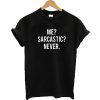 Me Sarcastic Never T-shirt