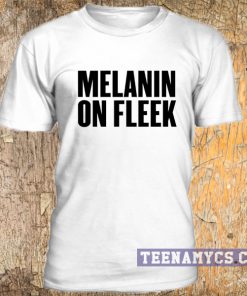 Melanin on fleek t-shirt
