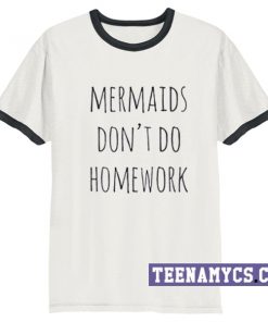 Mermaid don't do homework ringer T-Shirt