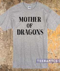 Mother of dragon T-Shirt