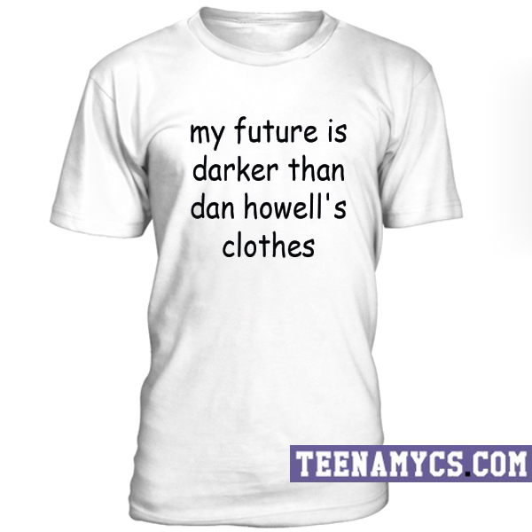 My future is darker than dan howell's clothes T-Shirt