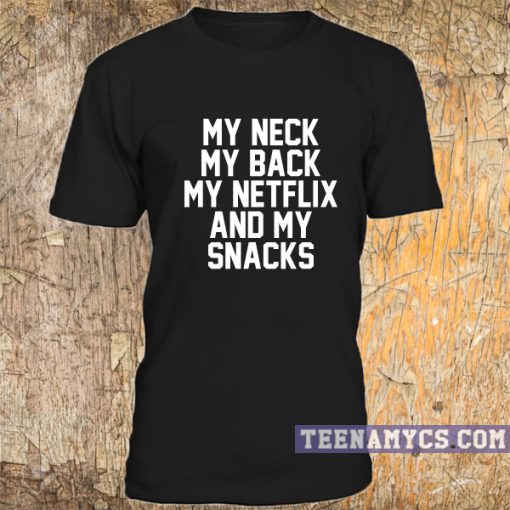 My neck my back my netflix T-shirt