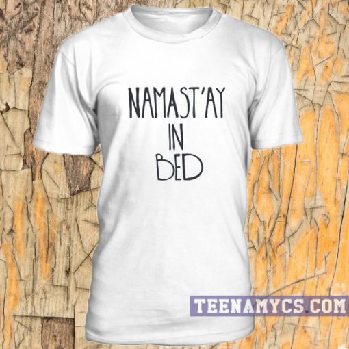 Namast'ay In Bed unisex T-shirt