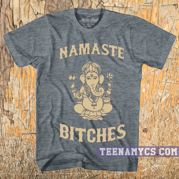 Namaste Bitches T-Shirt