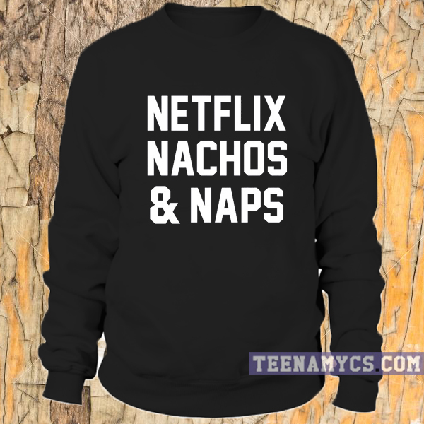 Netflix Nachos & Naps Sweatshirt