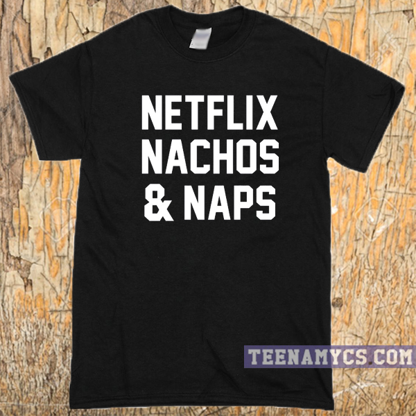 Netflix Nachos & Naps T Shirt