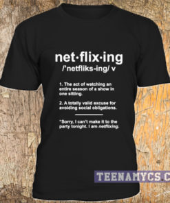 Netflixing t-shirt