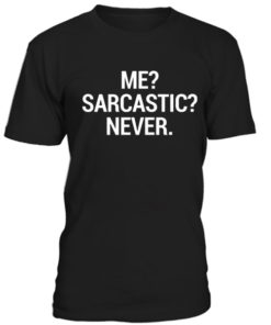 Never Sarcastic Tshirt