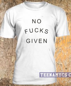 No Fucks Given t-shirt