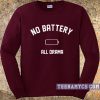 No battery all drama sweatshirt