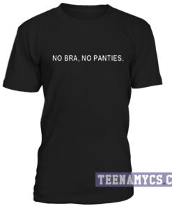 No bra, no panties unisex t-shirt