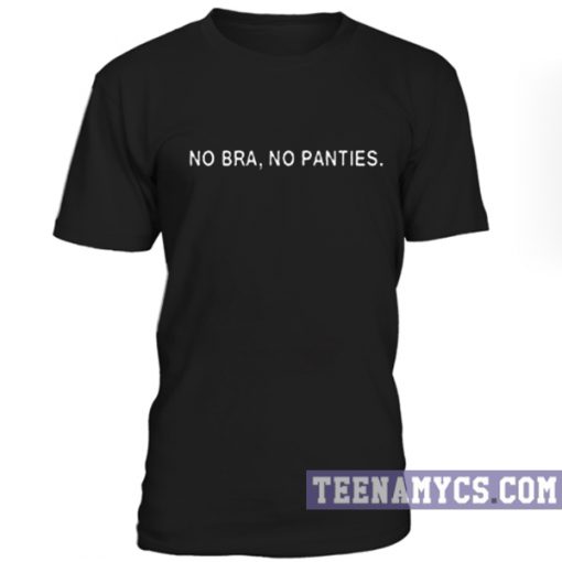 No bra, no panties unisex t-shirt