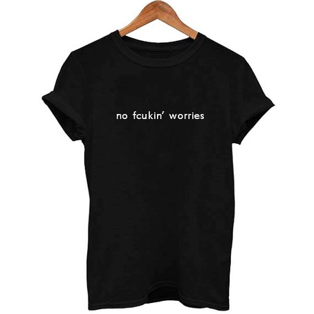 No fcukin' worries t-shirt