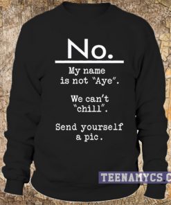No my name is not Aye sweatshirt
