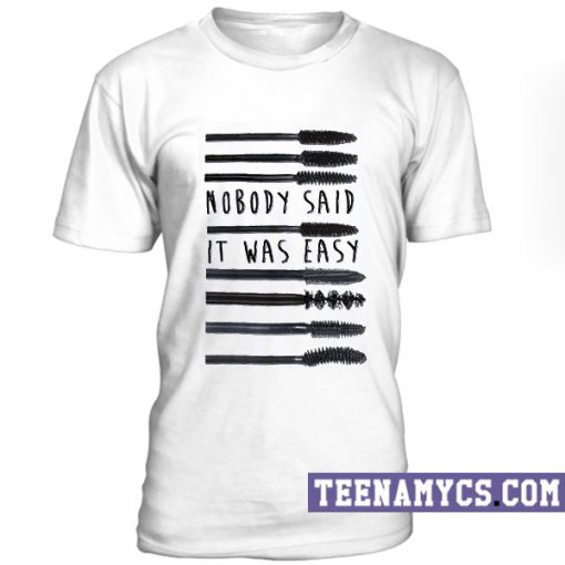 Nobody said it was easy unisex T-Shirt