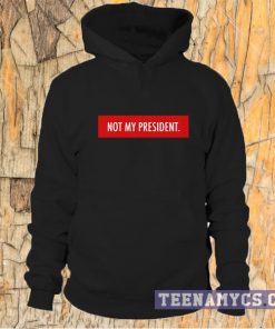 Not My President Hoodie