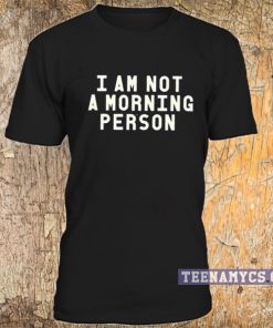 Not a morning person T Shirt