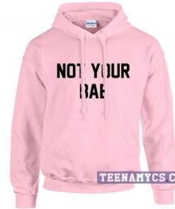 Not your BAE hoodie