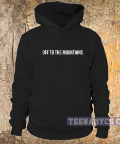 Off to the mountains hoodie