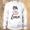 Oh Donut Even Sweatshirt