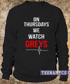 On thursday we watch greys sweatshirt