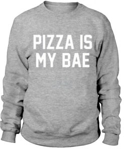 Pizza is my bae sweatshirt