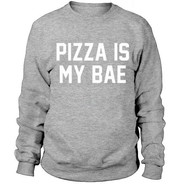 Pizza is my bae sweatshirt