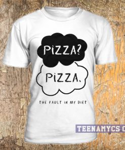 Pizza, the fault in my diet T Shirt