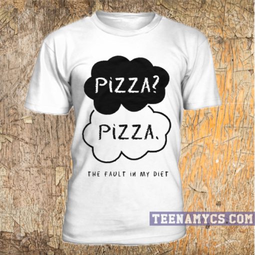 Pizza, the fault in my diet T Shirt