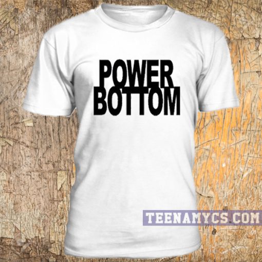 Power Bottom t-shirt