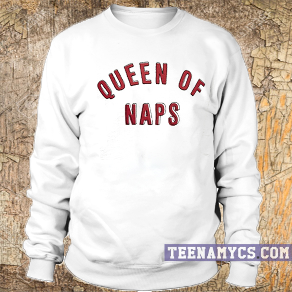 Queen of naps sweatshirt